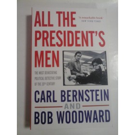 ALL THE PRESIDENT-S MEN  -  THE MOST DEVASTATING POLITICAL DETECTIVE STORY OF THE 20TH CENTURY  -  CARL BERNSTEN AND BOB WOODWARD